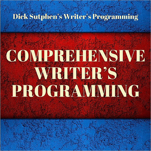 Writer's Programming: Comprehensive Writer's Programming, Dick Sutphen