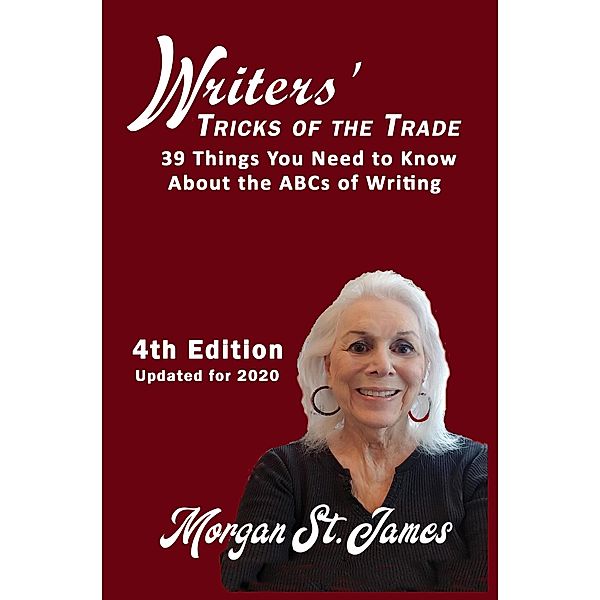 Writers' Tricks of the Trade: 39 Things you Need to Know About the ABCs of Writing, Morgan St. James