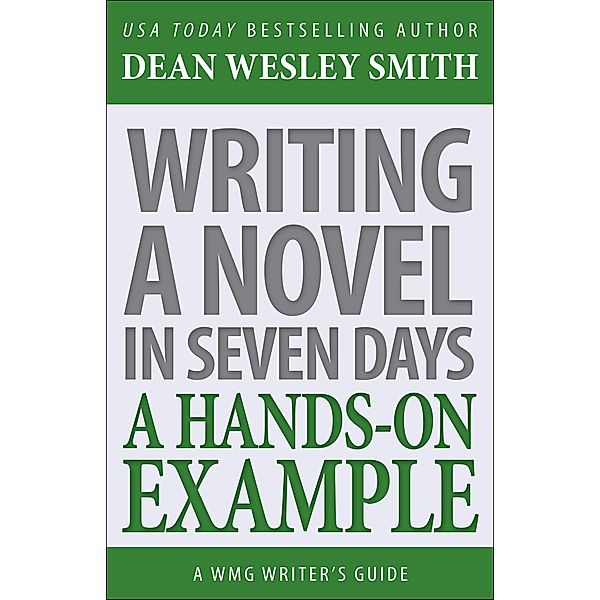 Writing a Novel in Seven Days (WMG Writer's Guides, #11) / WMG Writer's Guides, Dean Wesley Smith