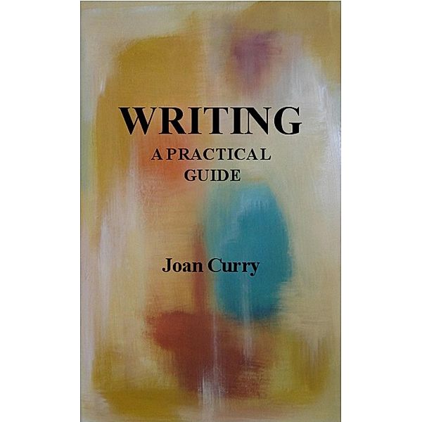 Writing, a practical guide / Joan Curry, Joan Curry