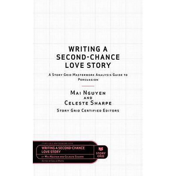Writing a Second-Chance Love Story / Masterwork Guide Bd.0009, Celeste Sharpe, Mai Nguyen