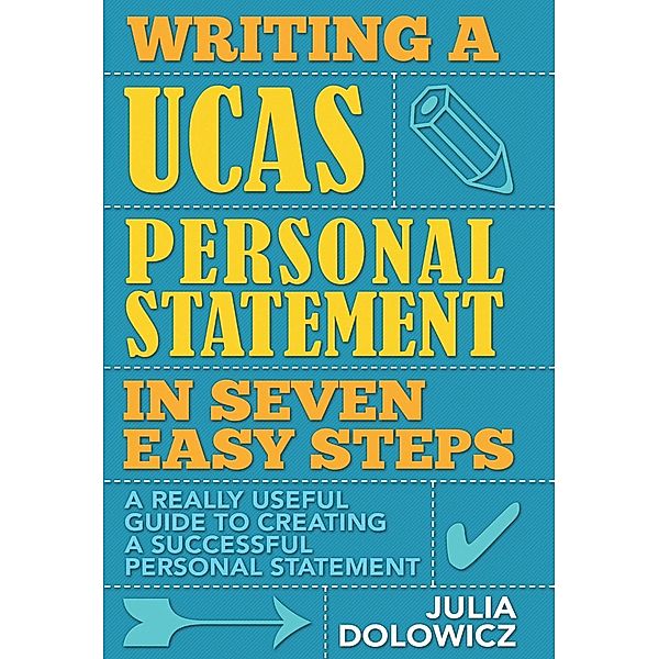 Writing a UCAS Personal Statement in Seven Easy Steps, Julia Dolowicz