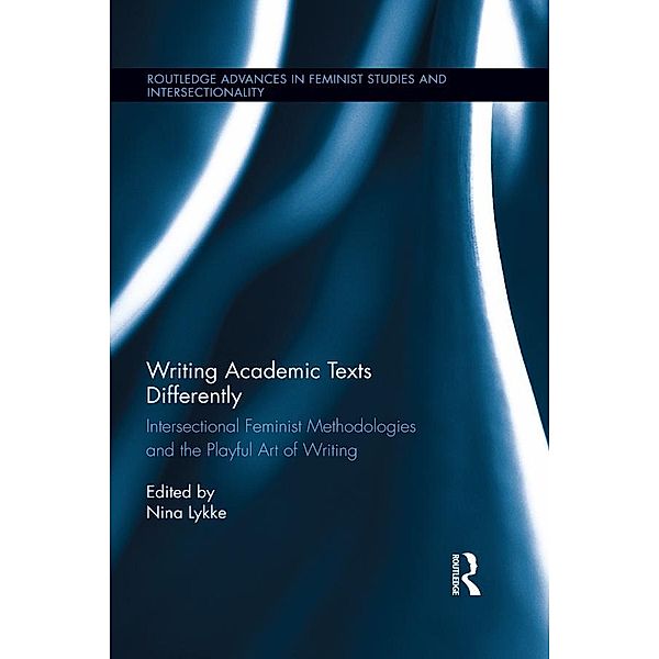 Writing Academic Texts Differently / Routledge Advances in Feminist Studies and Intersectionality