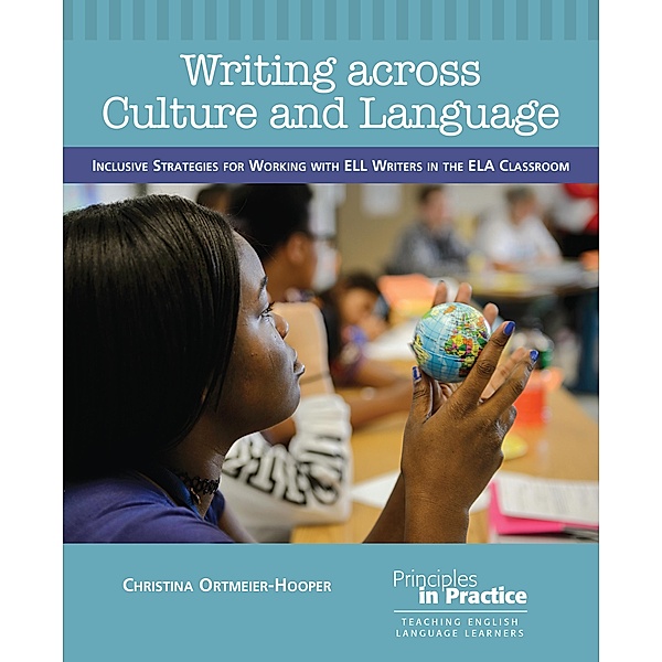 Writing across Culture and Language / Principles in Practice, Christina Ortmeier-Hooper