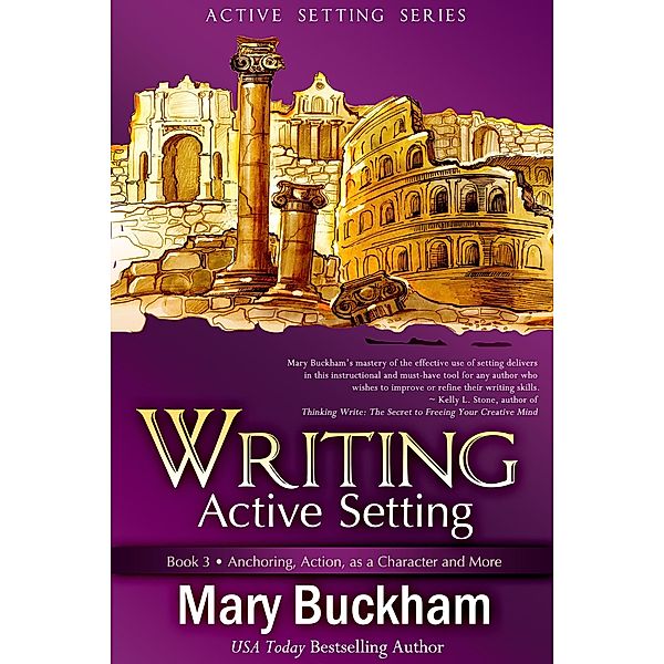 Writing Active Setting Book 3: Anchoring, Action, as a Character and More / Writing Active Setting, Mary Buckham