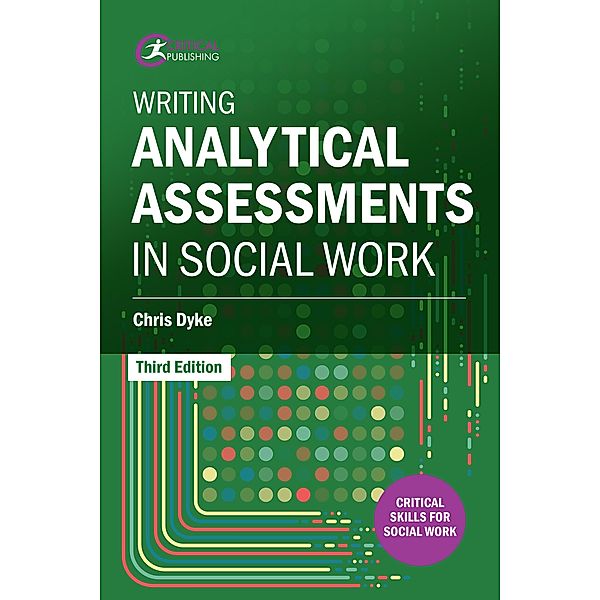 Writing Analytical Assessments in Social Work / Critical Skills for Social Work, Chris Dyke