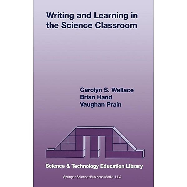 Writing and Learning in the Science Classroom / Contemporary Trends and Issues in Science Education Bd.23, Carolyn S. Wallace, Brian B. Hand, Vaughan Prain