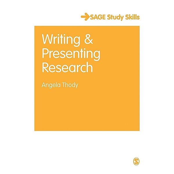 Writing and Presenting Research / SAGE Study Skills Series, Angela Thody