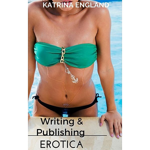 Writing and Publishing Erotica, Katrina England