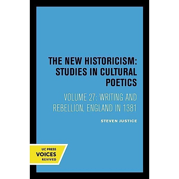 Writing and Rebellion / The New Historicism: Studies in Cultural Poetics Bd.27, Steven Justice