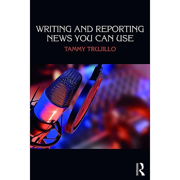 Writing and Reporting News You Can Use, Tammy Trujillo
