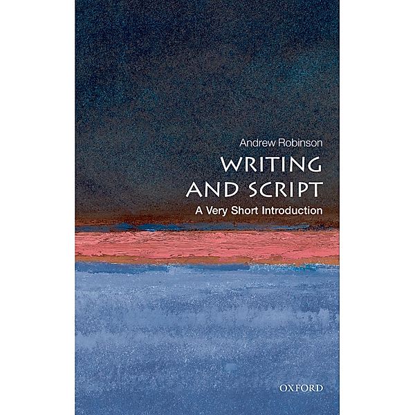 Writing and Script: A Very Short Introduction / Very Short Introductions, Andrew Robinson