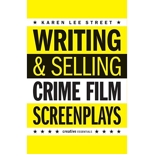 Writing and Selling Crime Film Screenplays, Karen Lee Street