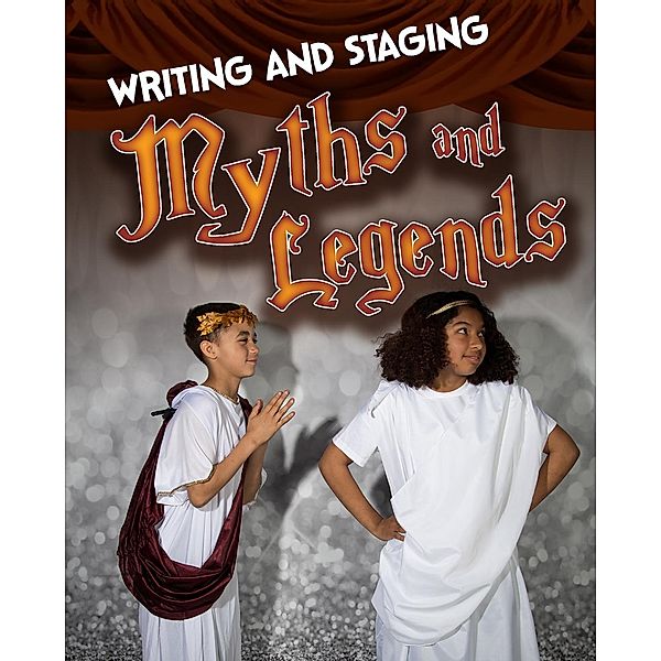 Writing and Staging Myths and Legends, Charlotte Guillain