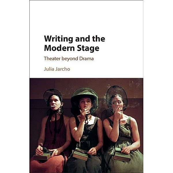 Writing and the Modern Stage, Julia Jarcho