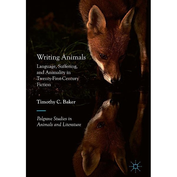 Writing Animals / Palgrave Studies in Animals and Literature, Timothy C. Baker