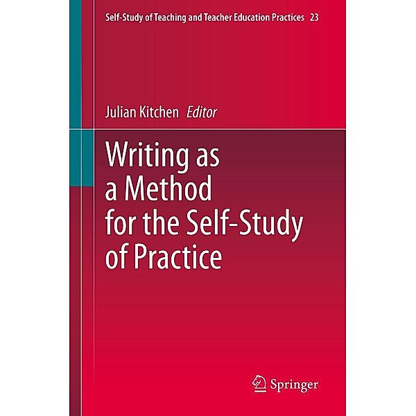 Writing as a Method for the Self-Study of Practice / Self-Study of Teaching and Teacher Education Practices Bd.23