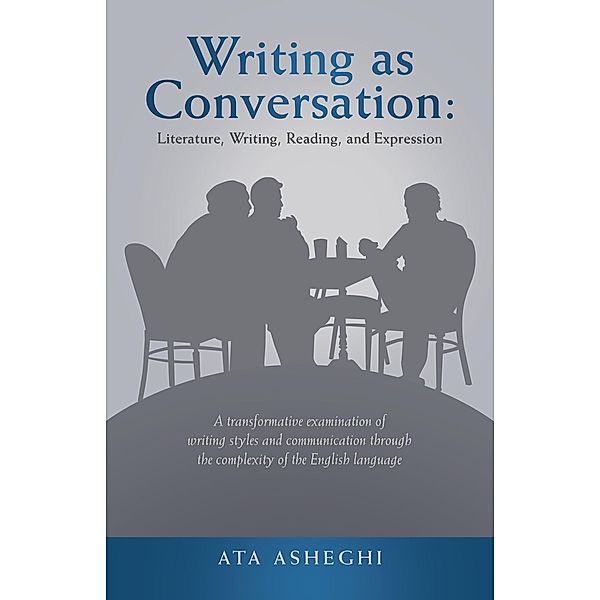 Writing as Conversation: Literature, Writing, Reading, and Expression, Ata Asheghi