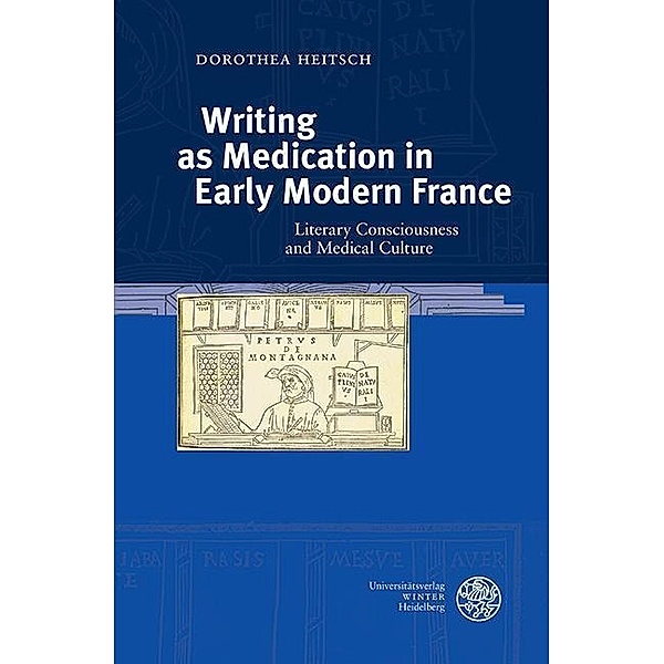 Writing as Medication in Early Modern France, Dorothea Heitsch