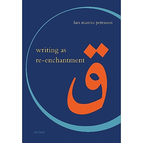 Writing as Re-enchantment: The Arabic and Turkish Novel's Neo-Sufi Response to Secular Modernity, Lars Marcus Petrisson