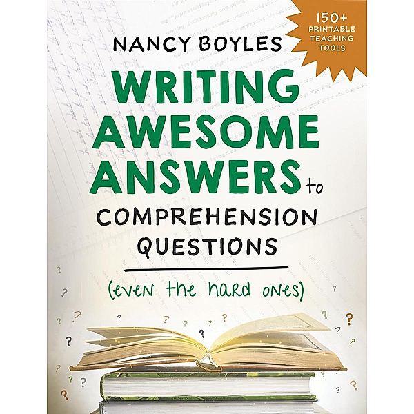 Writing Awesome Answers to Comprehension Questions (Even the Hard Ones), Nancy Boyles