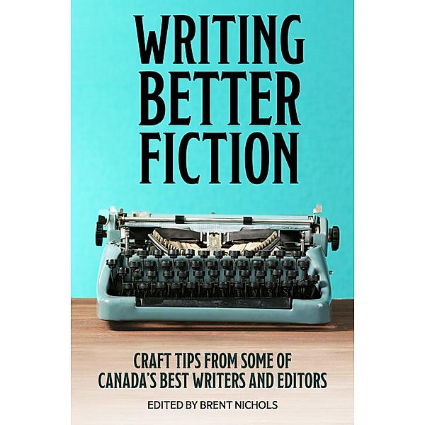 Writing Better Fiction, Robert J. Sawyer, Jim Jackson, Ron S. Friedman, Craig DiLouie, Jayne Barnard