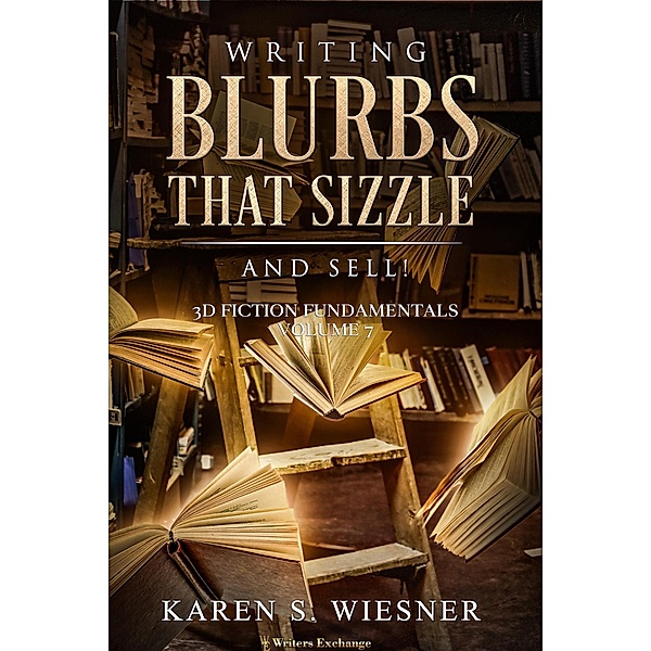 Writing Blurbs That Sizzle--And Sell! (3D Fiction Fundamentals, #7) / 3D Fiction Fundamentals, Karen S. Wiesner