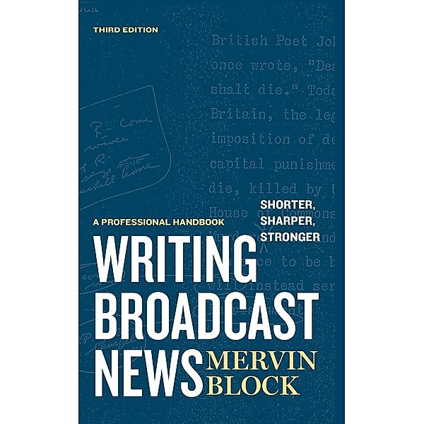 Writing Broadcast News - Shorter, Sharper, Stronger, Mervin Block