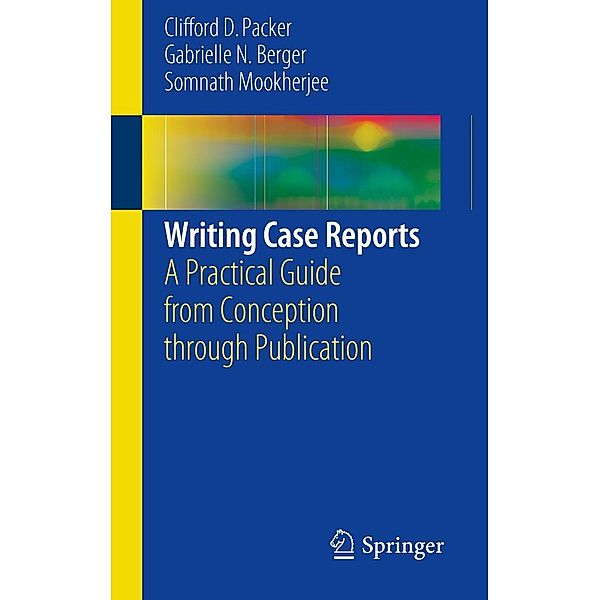 Writing Case Reports, Clifford D. Packer, Gabrielle N. Berger, Somnath Mookherjee