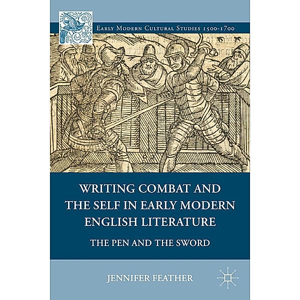 Writing Combat and the Self in Early Modern English Literature / Early Modern Cultural Studies 1500-1700, Jennifer Feather