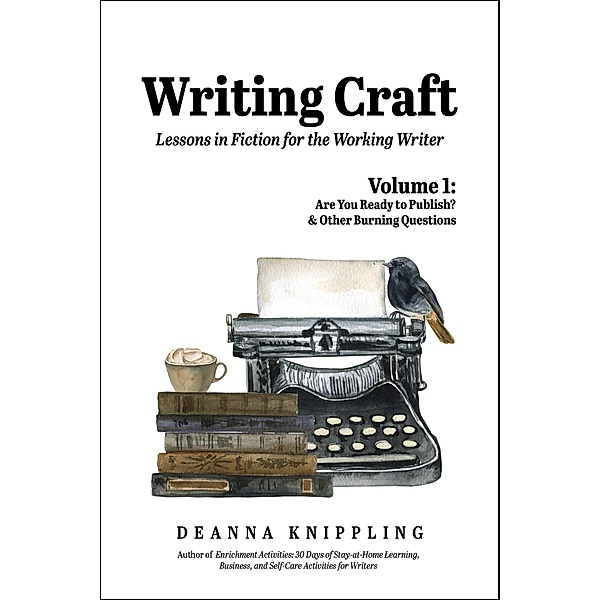 Writing Craft Volume 1: Are You Ready to Publish? & Other Burning Questions / Writing Craft, Deanna Knippling