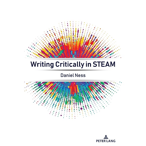 Writing Critically in STEAM / Critical Literacies and Language Bd.1, Daniel Ness