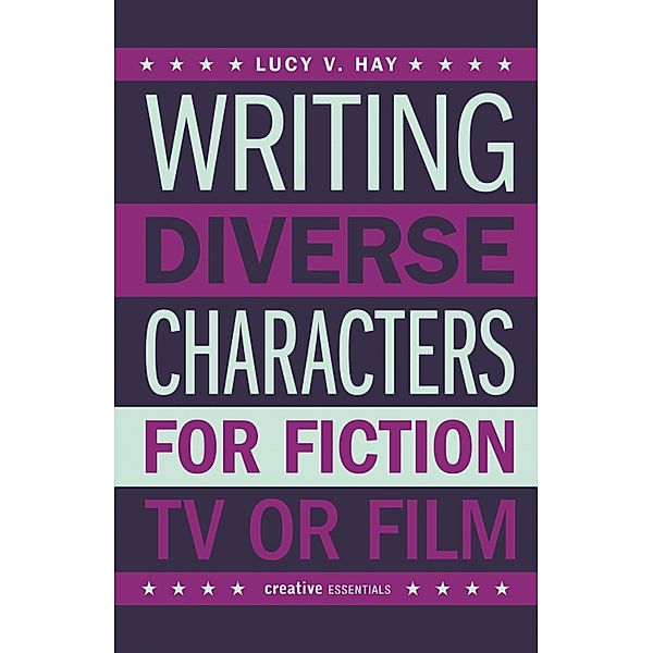 Writing Diverse Characters For Fiction, TV or Film, Lucy V. Hay