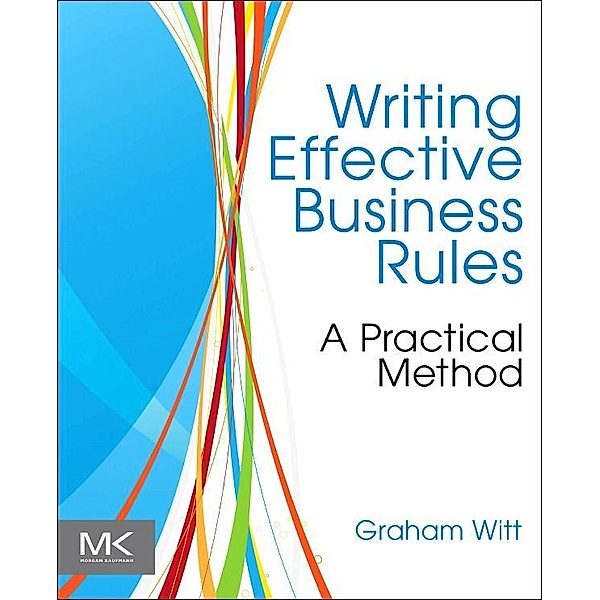 Writing Effective Business Rules, Graham Witt