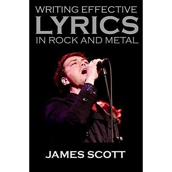 Writing Effective Lyrics in Rock and Metal, James Scott