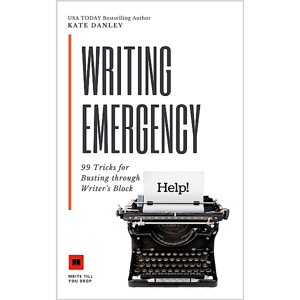 Writing Emergency - 99 Tricks for Busting Through Writer's Block, Kate Danley