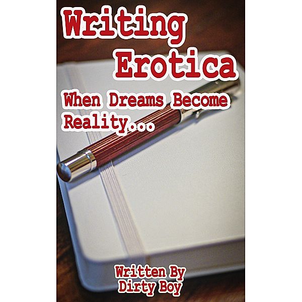 Writing Erotica - When Dreams Become Reality (Femdom Tales, #4) / Femdom Tales, Dirty Boy