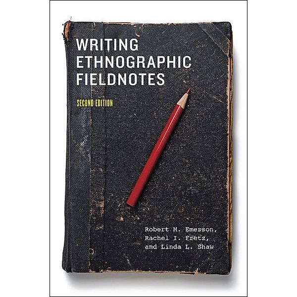 Writing Ethnographic Fieldnotes, Second Edition, Robert M. Emerson, Rachel Fretz, Linda Shaw