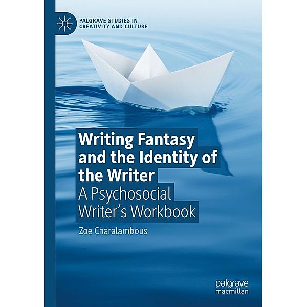 Writing Fantasy and the Identity of the Writer / Palgrave Studies in Creativity and Culture, Zoe Charalambous