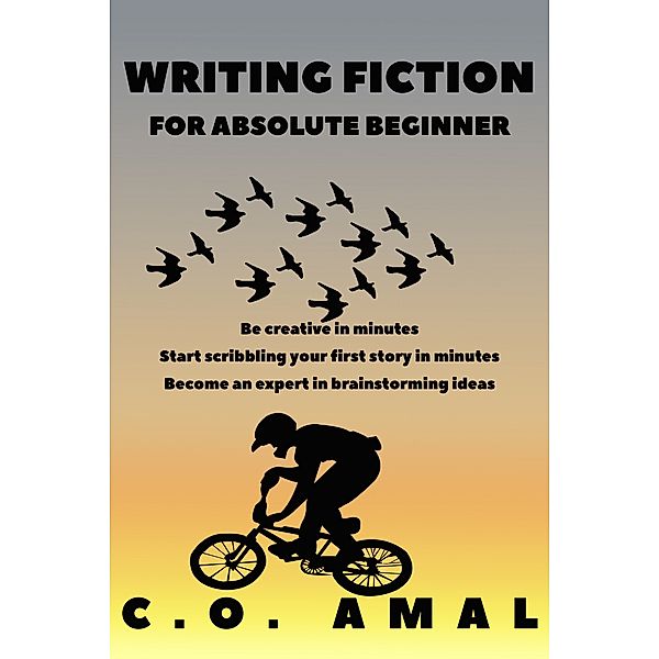 Writing Fiction For Absolute Beginner, C.O. Amal