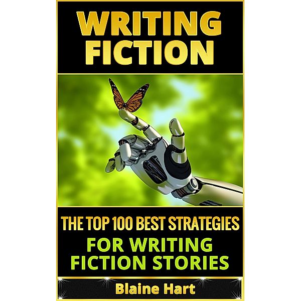 Writing Fiction: The Top 100 Best Strategies For Writing Fiction Stories, Blaine Hart