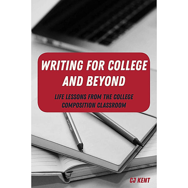 Writing for College and Beyond, CJ Kent