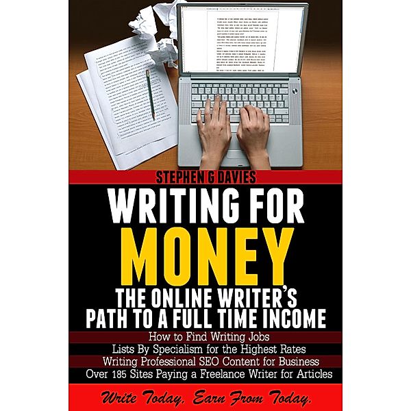 Writing For Money:  The Online Writer's Path  To A Full Time Income, Stephen G Davies MSc