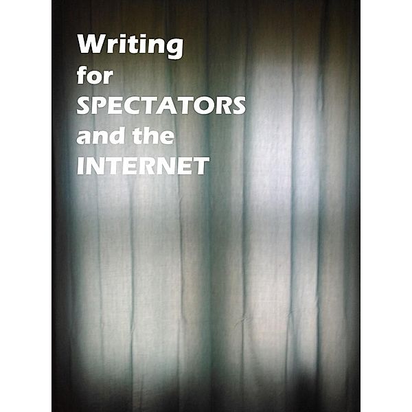 Writing for Spectators and the Internet, James Greene