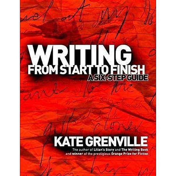 Writing From Start to Finish, Kate Grenville
