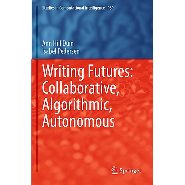 Writing Futures: Collaborative, Algorithmic, Autonomous, Ann Hill Duin, Isabel Pedersen