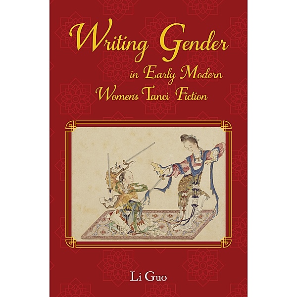Writing Gender in Early Modern Chinese Women's Tanci Fiction / Purdue University Press, Li Guo