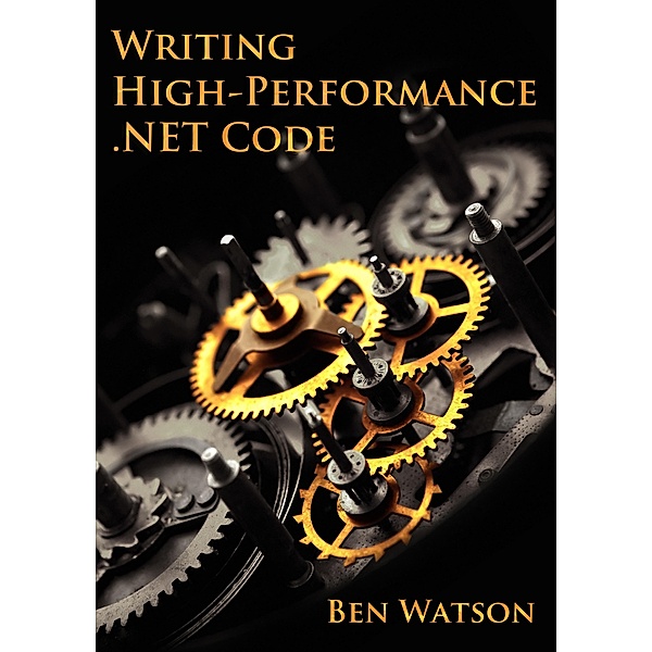Writing High-Performance .NET Code, Ben Watson