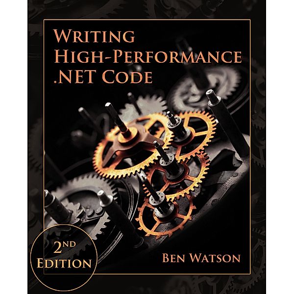 Writing High-Performance .NET Code, 2nd Edition, Ben Watson