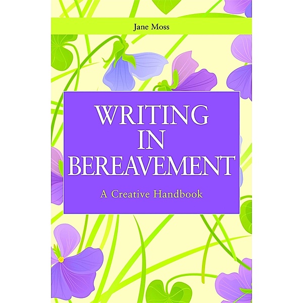 Writing in Bereavement / Writing for Therapy or Personal Development, Jane Moss